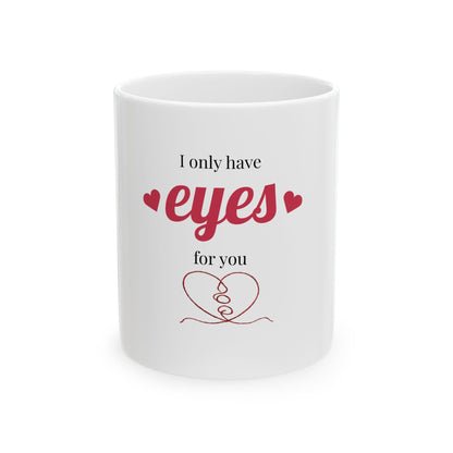Ceramic Mug — "I Only Have Eyes For You" Valentine Coffee Mug (11oz & 15oz)
